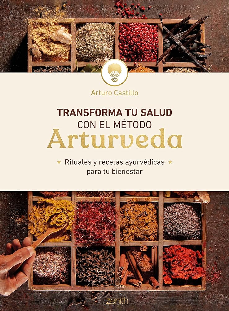 Transforma tu salud con el método Arturveda: Rituales y recetas ayurvédicas para tu bienestar (Salud y Bienestar)